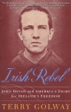 Irish Rebel: John Devoy and America's Fight for Ireland's Freedom - Terry Golway