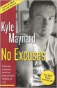 No Excuses: The True Story of a Congenital Amputee Who Became a Champion in Wrestling And in Life - Kyle Maynard