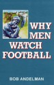 Why Men Watch Football: A Report from the Couch - Bob Andelman