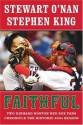 Faithful: Two Diehard Boston Red Sox Fans Chronicle The Historic 2004 Season - Stewart O'Nan, Stephen King