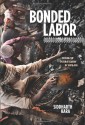 Bonded Labor: Tackling the System of Slavery in South Asia - Siddharth Kara