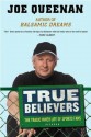 True Believers: The Tragic Inner Life of Sports Fans - Joe Queenan