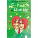 Beste Freundin, blöde Kuh! - Patricia Schröder