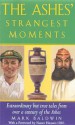 The Ashes' Strangest Moments: Extraordinary But True Tales from Over a Century of the Ashes - Mark Baldwin, Nasser Hussain OBE