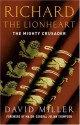 Richard The Lionheart: The Mighty Crusader - David Miller, Julian Thompson