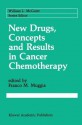 New Drugs, Concepts and Results in Cancer Chemotherapy (Cancer Treatment and Research) - Franco M. Muggia