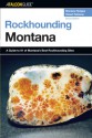 Rockhounding Montana, 2nd: A Guide to 91 of Montana's Best Rockhounding Sites - Montana Hodges, Robert S. Feldman, Robert Feldman