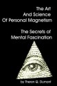 The Art And Science Of Personal Magnetism The Secrets Of Mental Fascination - Theron Q. Dumont