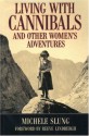 Living With Cannibals And Other Women's Adventures - Michele B. Slung