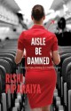 Aisle Be Damned: Swaying Hips, Praying Lips and Flying Tips - Rishi Piparaiya