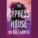 The Cypress House [With Earbuds] - Michael Koryta, Robert Petkoff