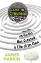 Lost in Cyburbia: How Life on the Net Has Created a Life of Its Own - James Harkin