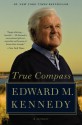 True Compass: A Memoir - Edward M. Kennedy