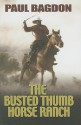 The Busted Thumb Horse Ranch - Paul Bagdon