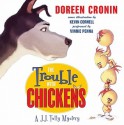 The Trouble with Chickens: A J.J. Tully Mystery (Audio) - Doreen Cronin, Kevin Cornell, Vinnie Penna