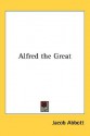 Alfred The Great - Jacob Abbott