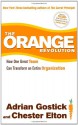 The Orange Revolution: How One Great Team Can Transform an Entire Organization - Adrian Robert Gostick, Chester Elton