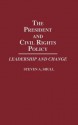 The President and Civil Rights Policy: Leadership and Change - Steven A. Shull