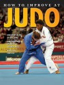 How to Improve at Judo - Ashley P. Martin, John Crossingham, Annabel Savery