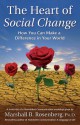 The Heart of Social Change: How to Make a Difference in Your World (Nonviolent Communication Guides) - Marshall B. Rosenberg