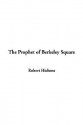 The Prophet of Berkeley Square - Robert Smythe Hichens