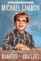 Manhood for Amateurs: The Pleasures and Regrets of a Husband, Father, and Son - Michael Chabon