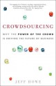 Crowdsourcing: Why the Power of the Crowd Is Driving the Future of Business - Jeff Howe