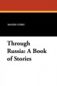 Through Russia: A Book of Stories - Maxim Gorky, C.J. Hogarth