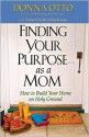 Finding Your Purpose as a Mom: How to Build Your Home on Holy Ground - Donna Otto, Anne Christian Buchanan