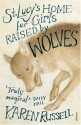 St Lucy's Home for Girls Raised by Wolves - Karen Russell