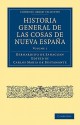 Historia General de Las Cosas de Nueva Espa a - Bernardino de Sahagún, Carlos Maria De Bustamante