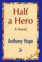 Half a Hero - Anthony Hope