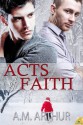 Acts of Faith - A.M. Arthur