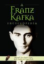 A Franz Kafka Encyclopedia - Richard T. Gray, Ruth V. Gross, Clayton Koelb, Rolf J. Goebel