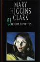 Un Jour Tu Verras... - Mary Higgins Clark