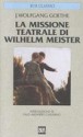 La missione teatrale di Wilhelm Meister - Johann Wolfgang von Goethe