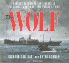 The Wolf: How One German Raider Terrorized the Allies in the Most Epic Voyage of WWI - Richard Guilliatt, Peter Hohnen, Michael Page