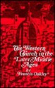 Western Church in the Later Middle Ages - Francis Oakley