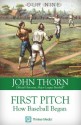 First Pitch: How Baseball Began - John Thorn