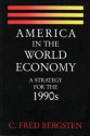 America in the World Economy: A Strategy for the 1990s - C. Fred Bergsten