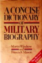 A Concise Dictionary Of Military Biography (New Revised Edition) - Martin Windrow, Francis K. Mason