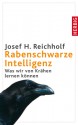 Rabenschwarze Intelligenz: Was Wir Von Krähen Lernen Können - Josef H. Reichholf