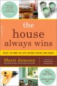 The House Always Wins - Marni Jameson, Dominique Browning