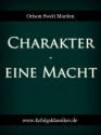 Charakter - eine Macht (Erfolgsklassiker) (German Edition) - Orison Swett Marden, Elise Bake, Max Christlieb