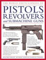 The World Encyclopedia of Pistols, Revolvers and Submachine Guns - Will Fowler, Anthony North, Charles Stronge