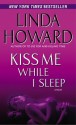 Kiss Me While I Sleep - Linda Howard, Joyce Bean and Dick Hill