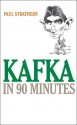 Kafka in 90 Minutes (Great Writers in 90 Minutes Series) - Paul Strathern