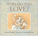 Who Do You Love? - Martin Waddell