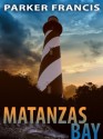 Matanzas Bay (A Quint Mitchell Mystery - Book 1) - Parker Francis