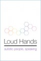 Loud Hands: Autistic People, Speaking - Julia Bascom